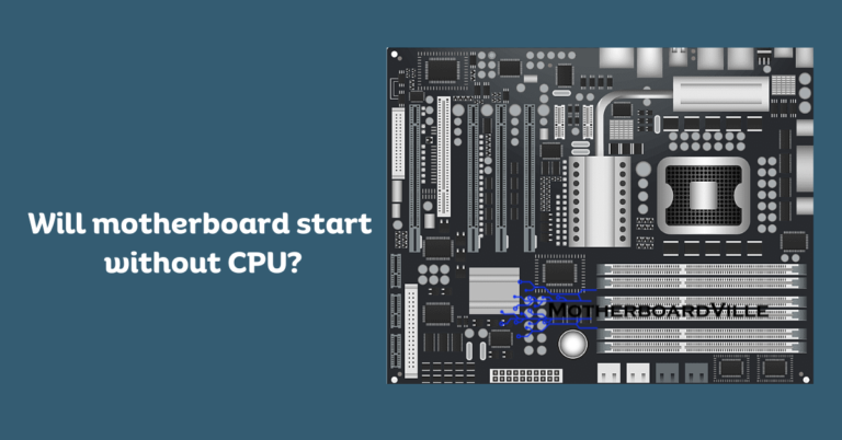 Will a Motherboard Start Without CPU? Uncovering The Facts