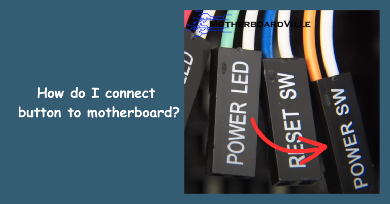 How To Connect The Power Button To Motherboard With Ease? 