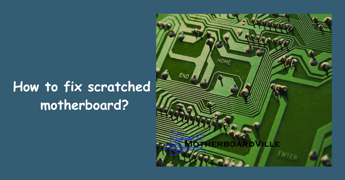 How To Fix Scratched Motherboard