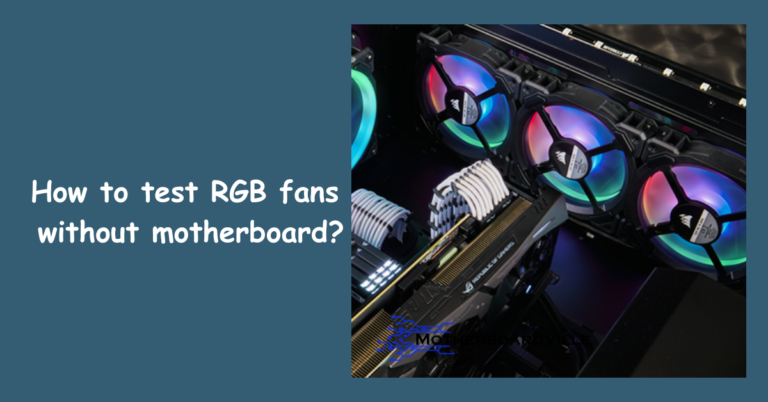How To Test RGB Fans Without Motherboard Efficiently? [5 Ways]